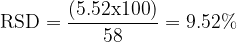 \dpi{120} \textup{RSD}= \frac{(5.52\textup{x100})}{58}=9.52%